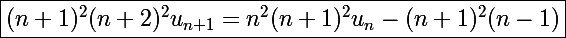 \Large\boxed{(n+1)^2(n+2)^2u_{n+1}=n^2(n+1)^2u_n-(n+1)^2(n-1)}